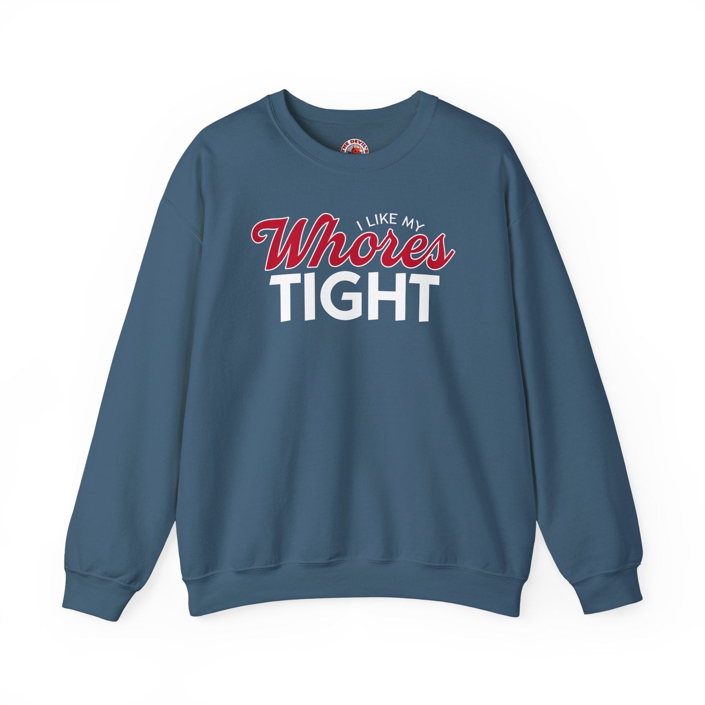 I Like My Whores Tight Crewneck Sweatshirt The Devil's Pickle