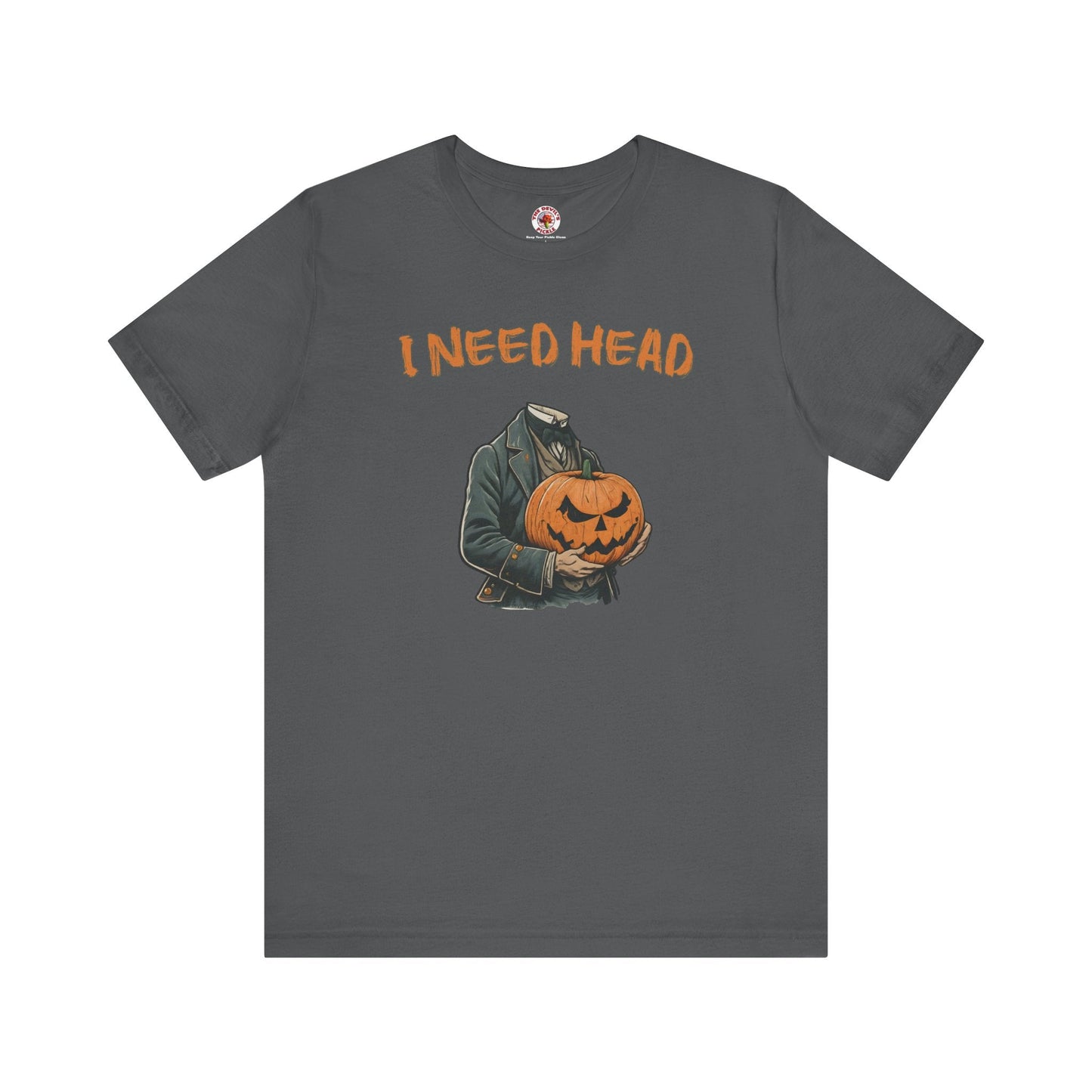 I Need Head T-Shirt The Devil's Pickle