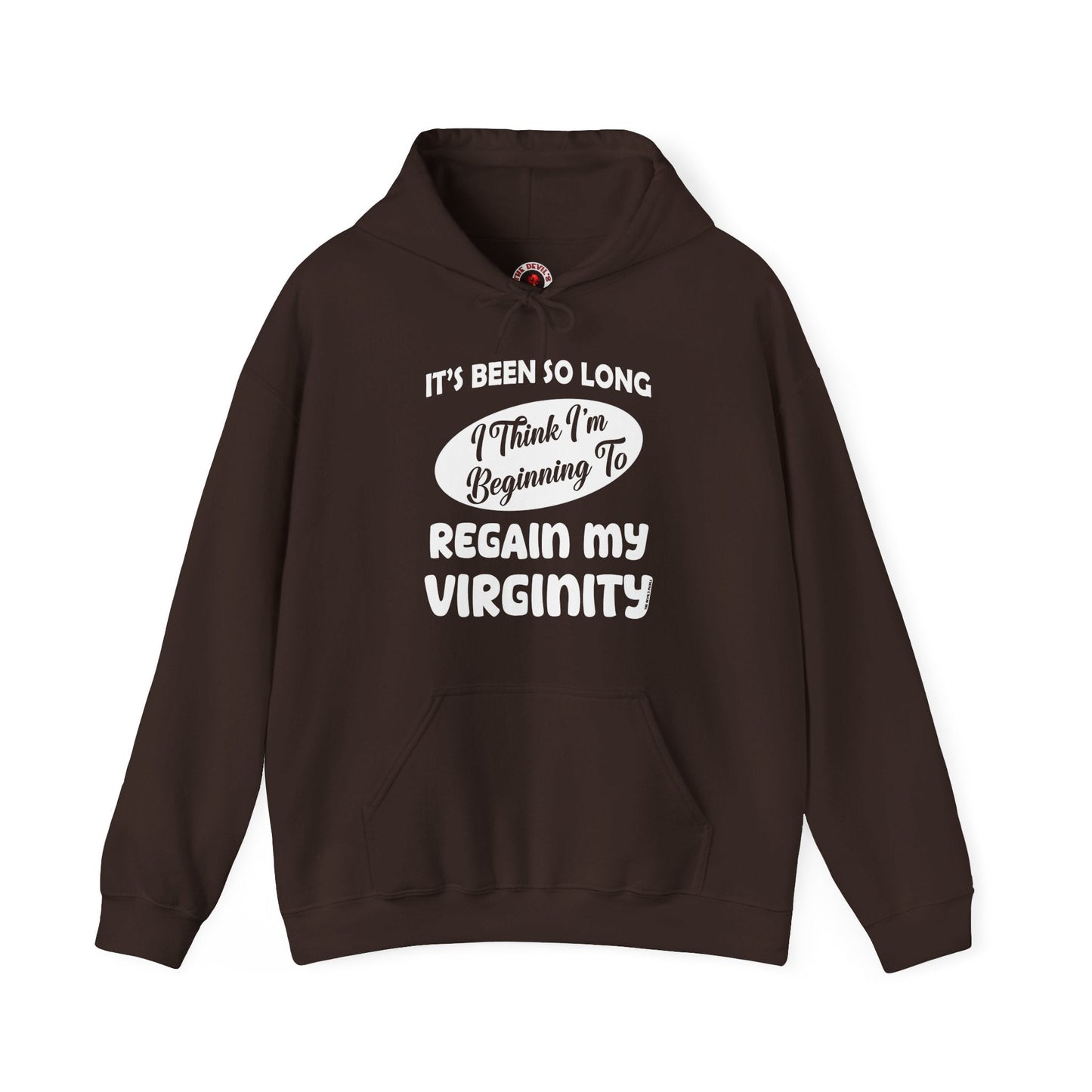 It's Been So Long I Think I'm Beginning To Regain My Virginity Hooded Sweatshirt The Devil's Pickle