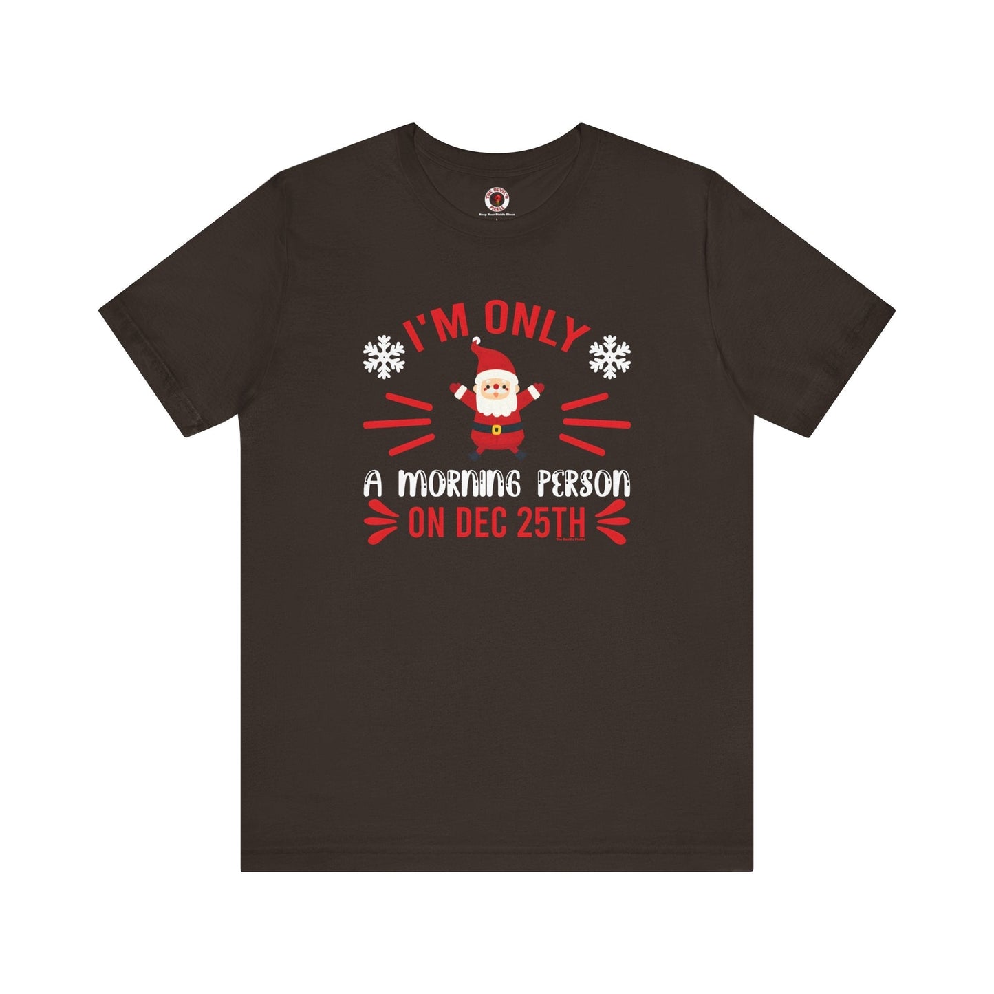 I'm Only A Morning Person On Dec 25th T-Shirt The Devil's Pickle