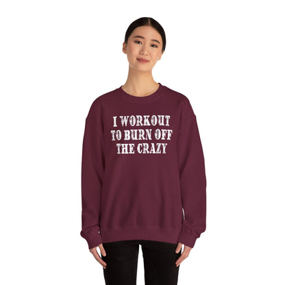 I Workout To Burn Off The Crazy Crewneck Sweatshirt The Devil's Pickle