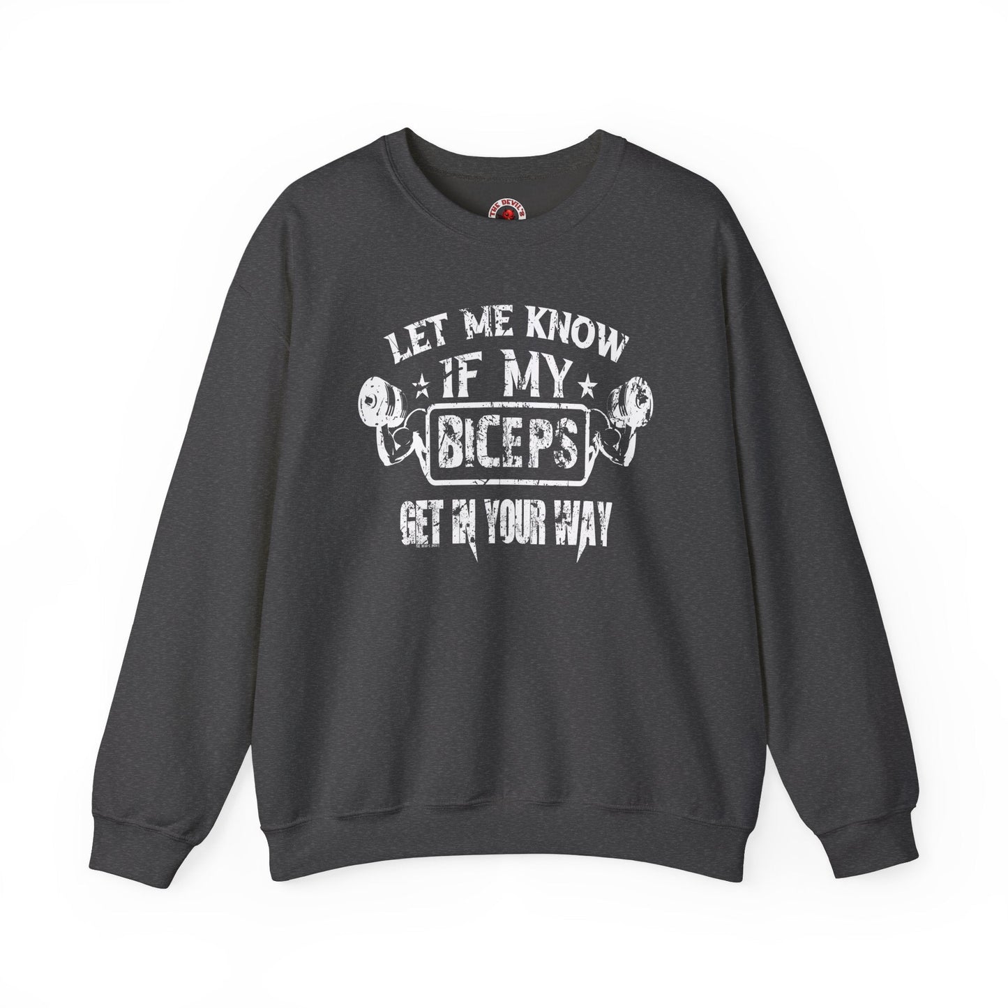 Let Me Know If My Biceps Get In Your Way Crewneck Sweatshirt The Devil's Pickle