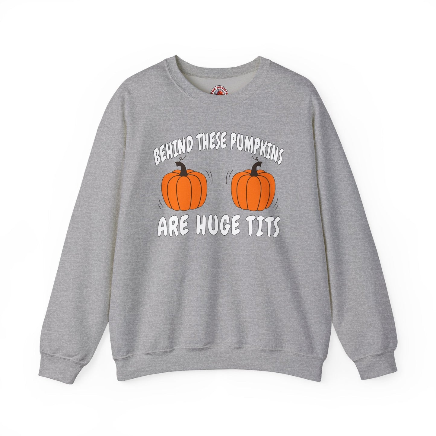 Behind These Pumpkins Are Huge Tits Crewneck Sweatshirt The Devil's Pickle