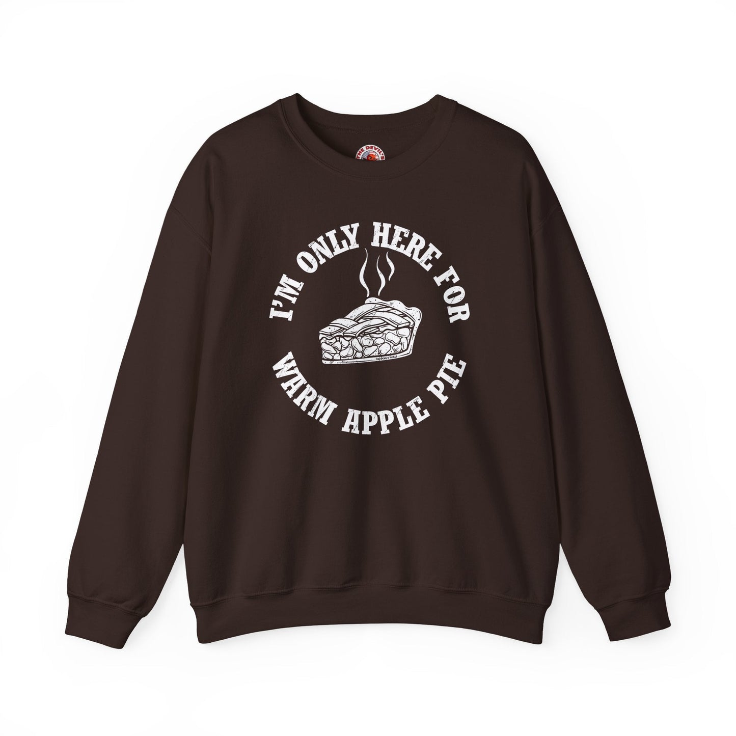 I'm Only Here For Warm Apple Pie Crewneck Sweatshirt The Devil's Pickle