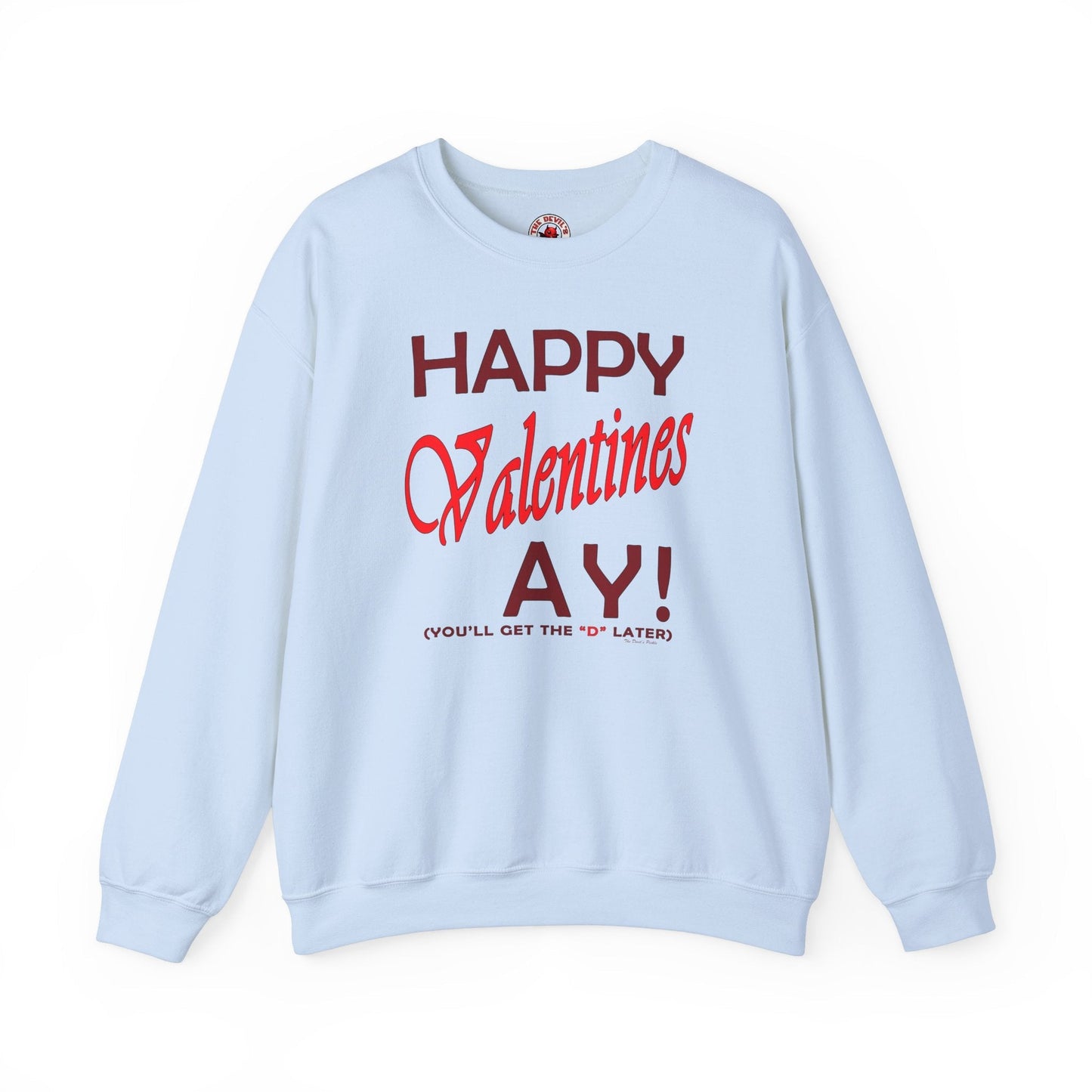 Happy Valentine's Ay Crewneck Sweatshirt The Devil's Pickle