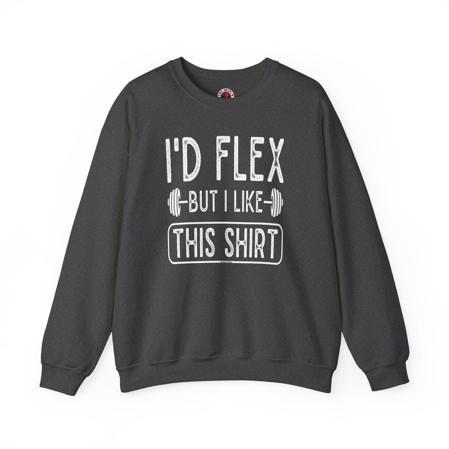I'd Flex But I Like This Shirt Crewneck Sweatshirt The Devil's Pickle
