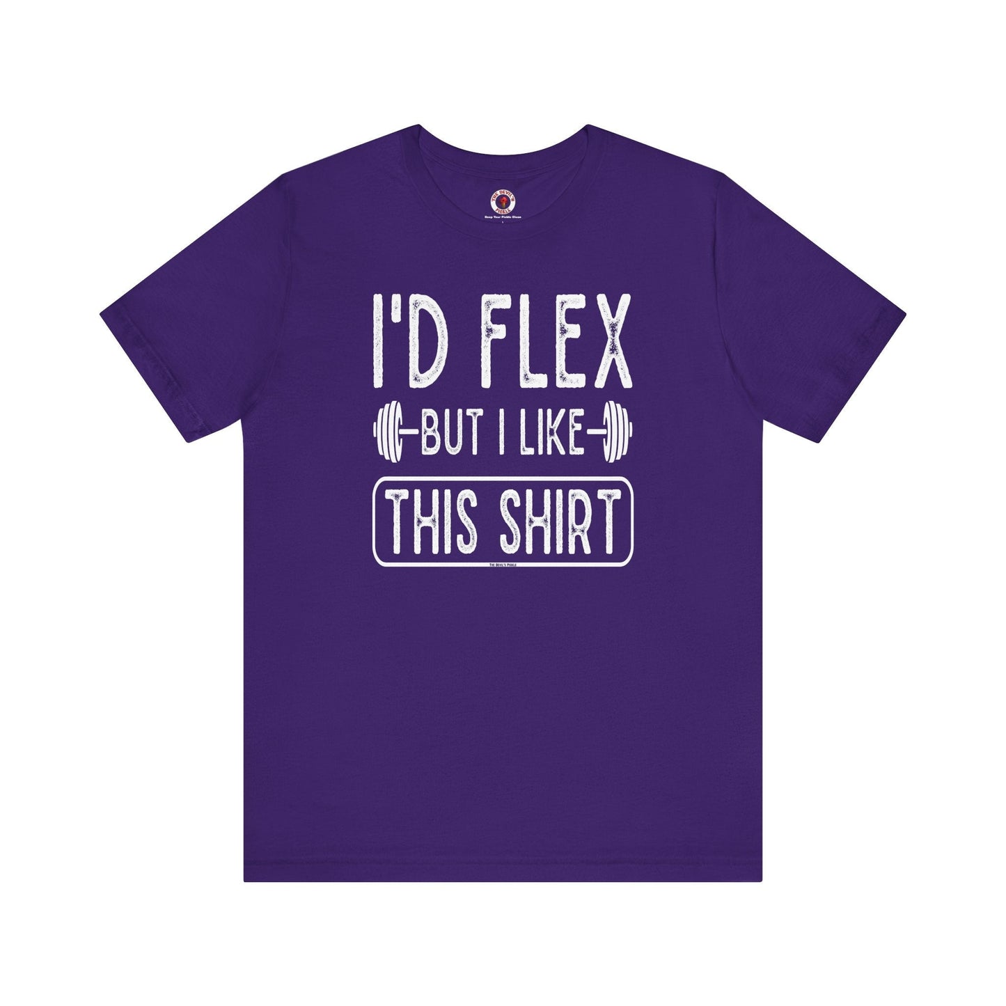 I'd Flex But I Like This Shirt T-Shirt The Devil's Pickle