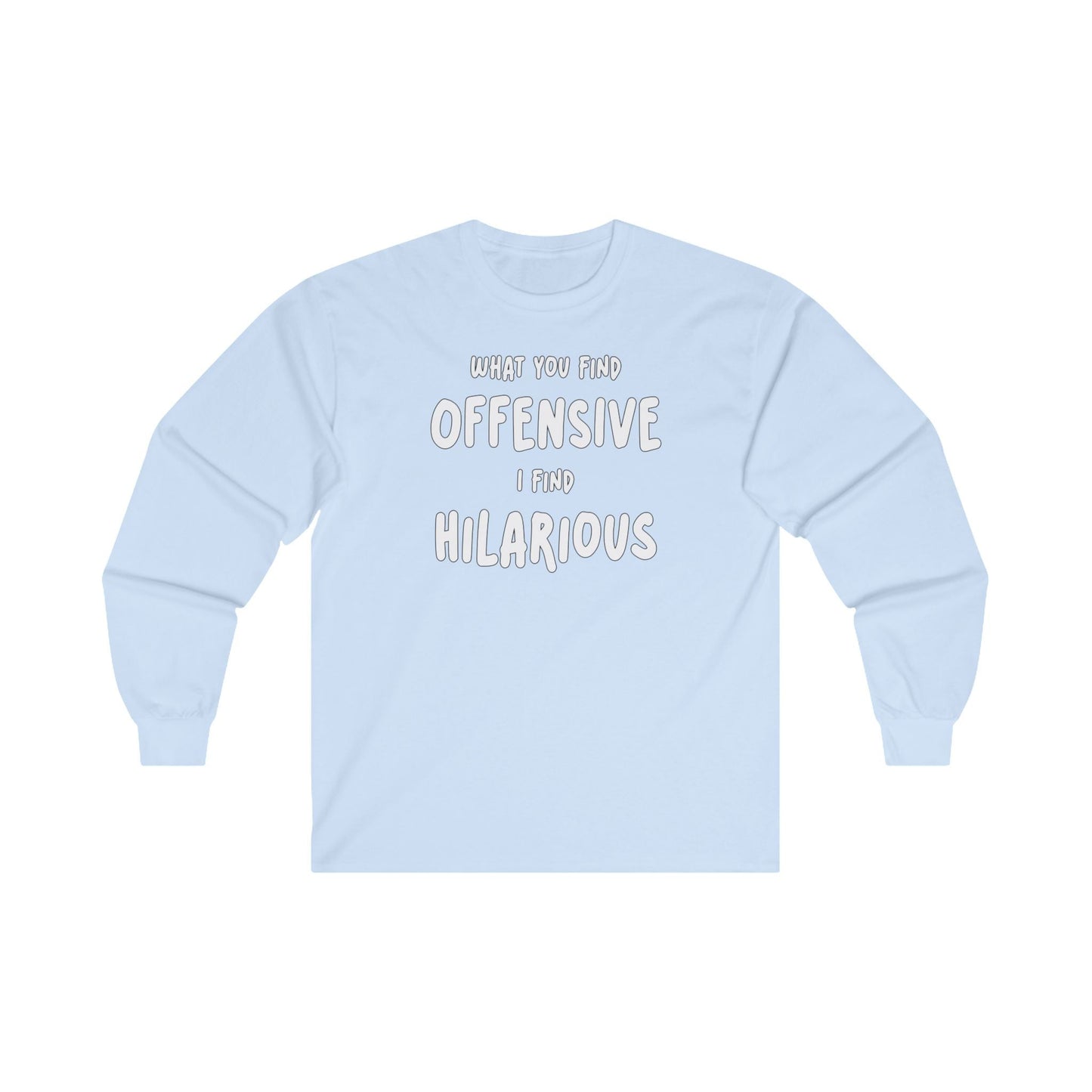 What You Find Offensive I Find Hilarious Long Sleeve Tee The Devil's Pickle