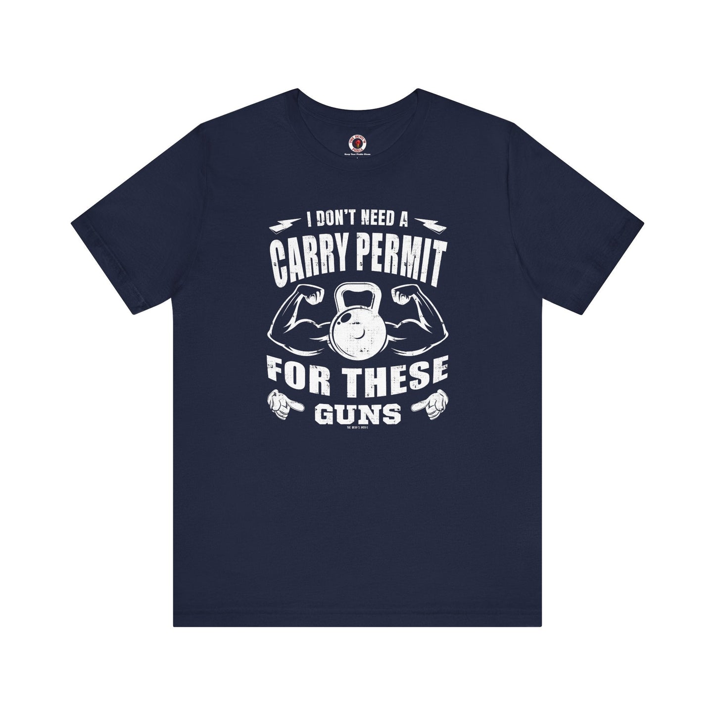 I Don't Need A Carry Permit For These Guns T-Shirt The Devil's Pickle