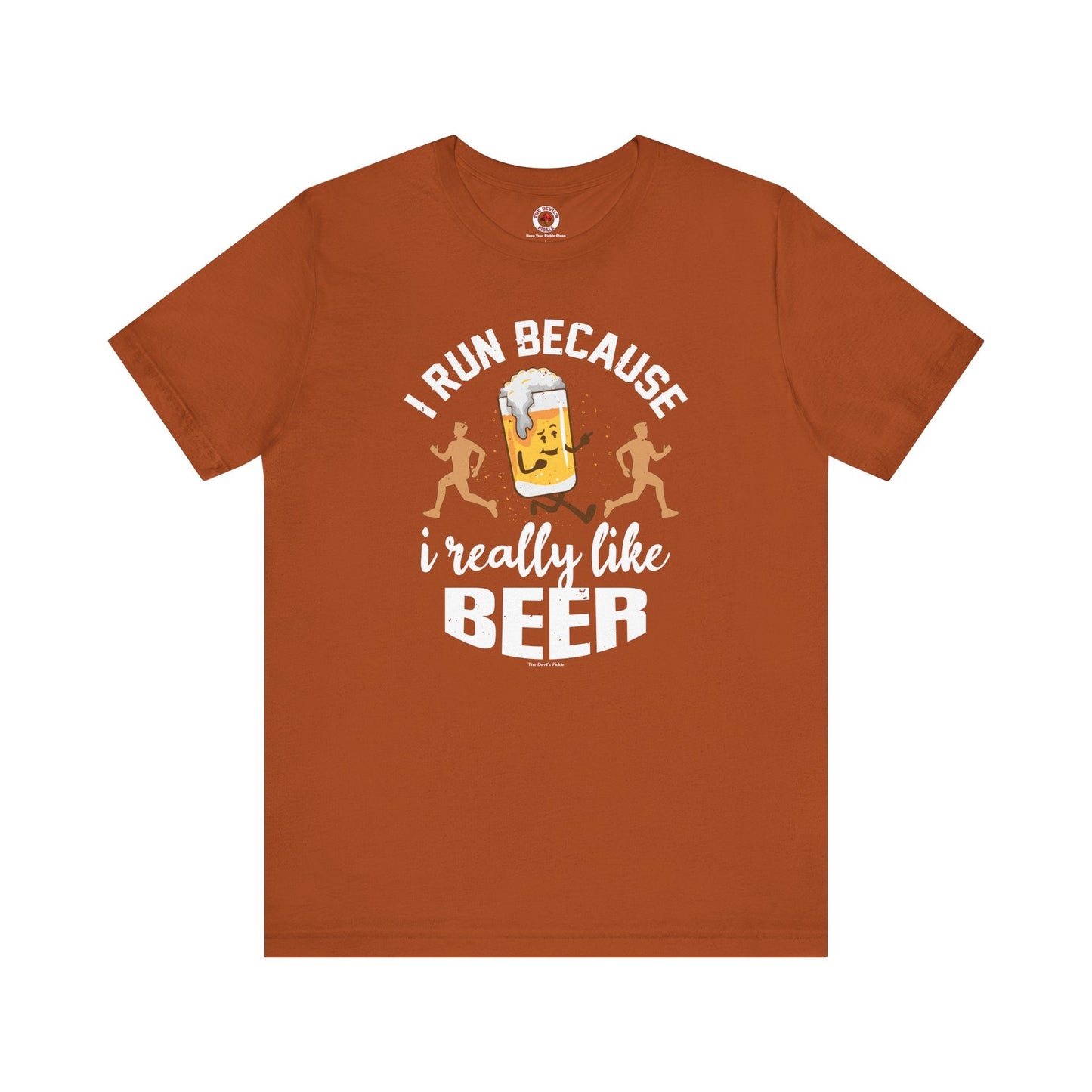 I Run Because I Really Like Beer T-Shirt The Devil's Pickle