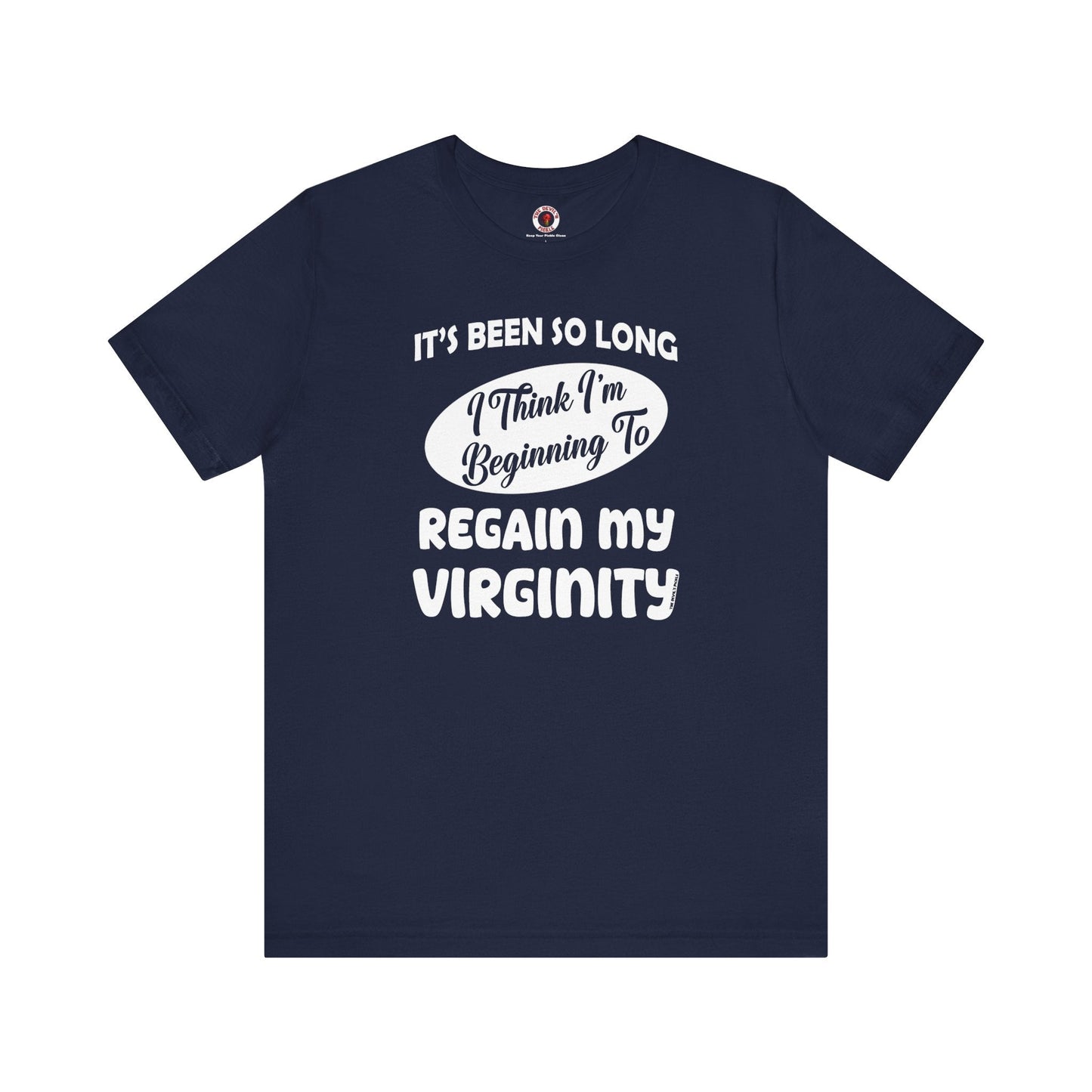 It's Been So Long I Think I'm Beginning To Regain My Virginity T-Shirt The Devil's Pickle