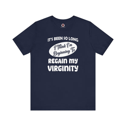 It's Been So Long I Think I'm Beginning To Regain My Virginity T-Shirt The Devil's Pickle