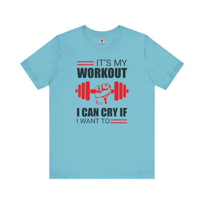 It's My Workout I Can Cry If I Want To T-Shirt The Devil's Pickle