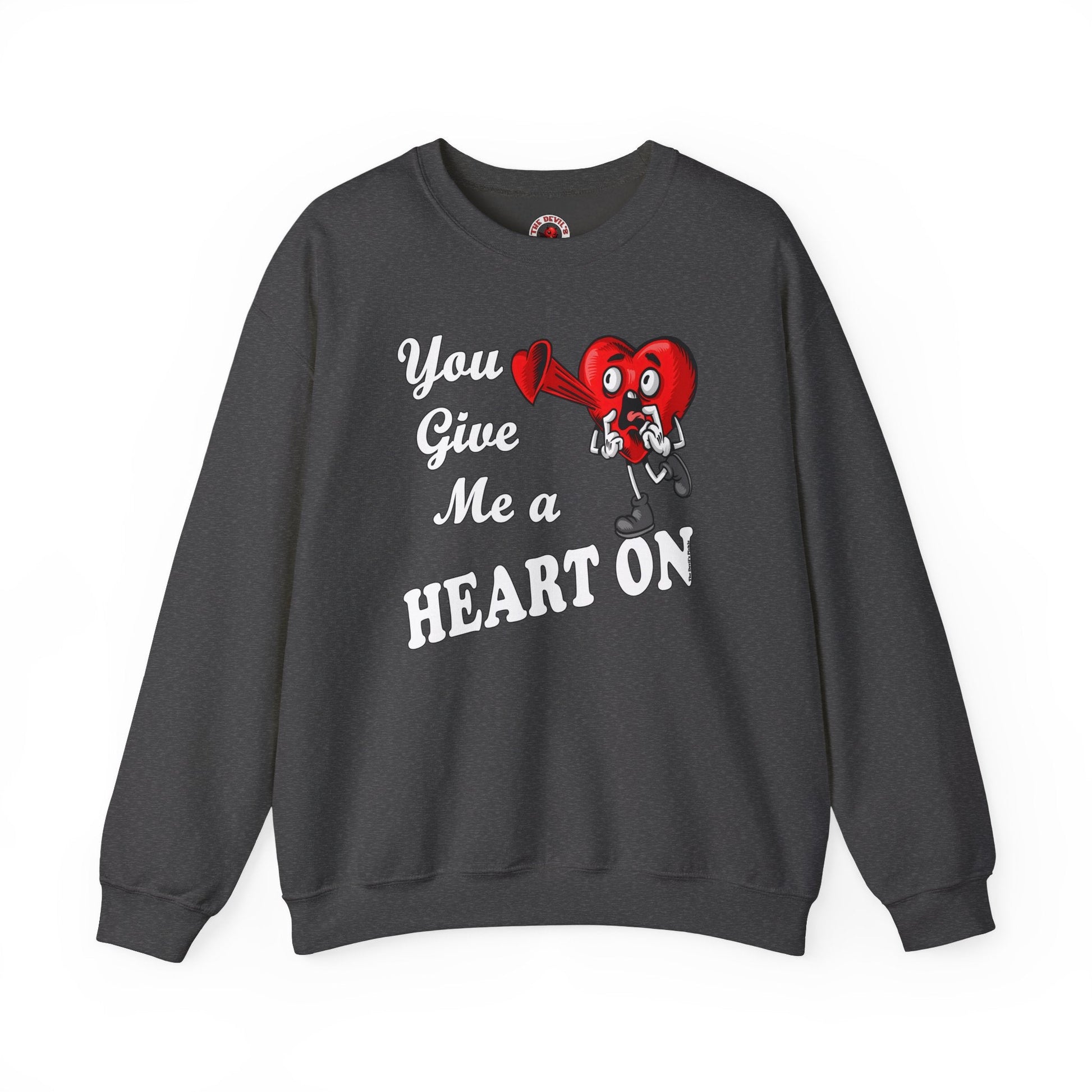 You Give Me A Heart On Crewneck Sweatshirt The Devil's Pickle