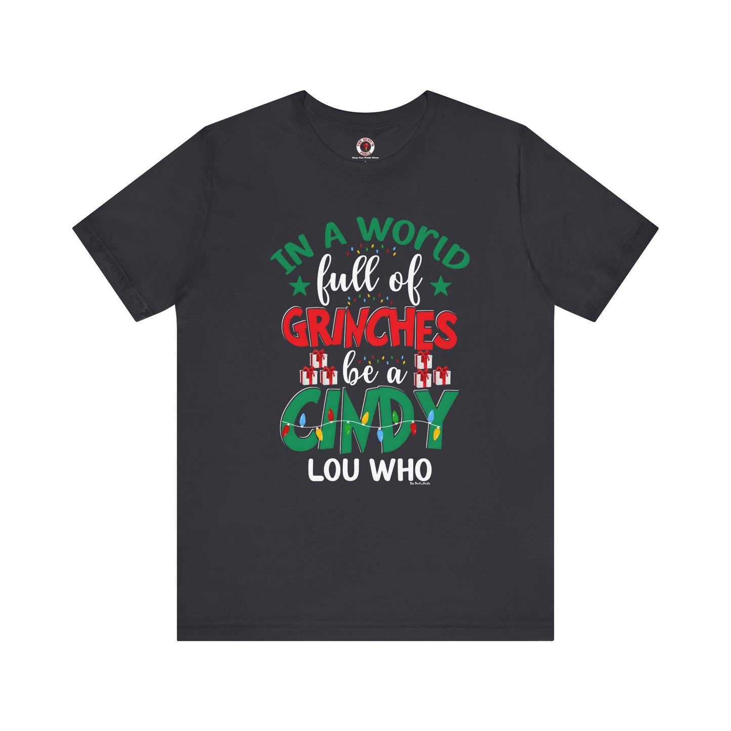 In A World Full Of Grinches Be Cindy Loo Who T-Shirt The Devil's Pickle