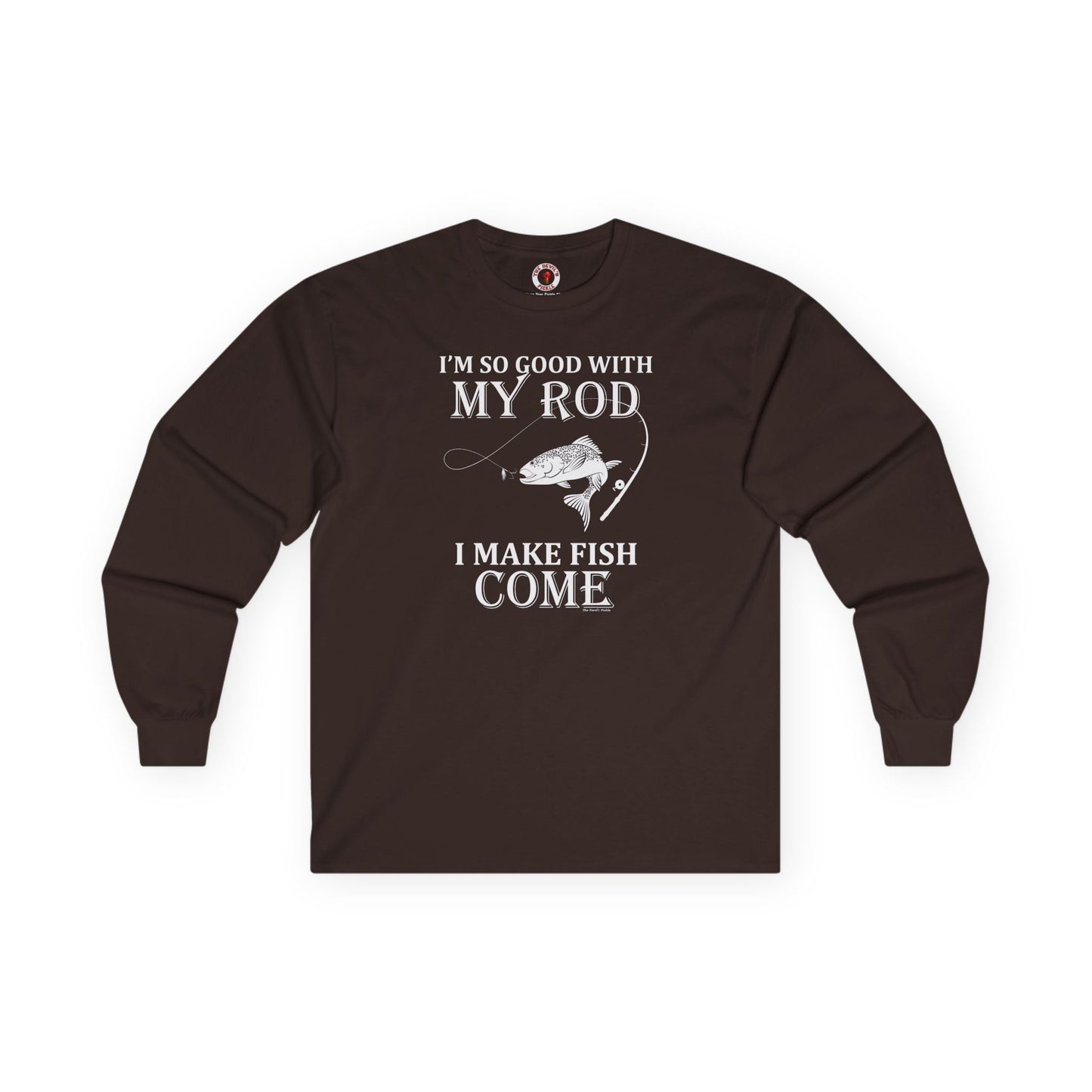 I'm So Good With My Rod Long Sleeve Tee The Devil's Pickle