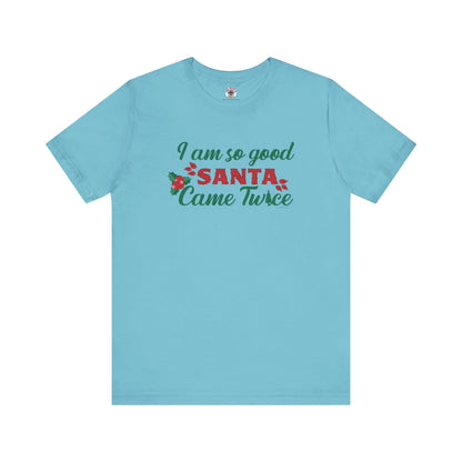 I'm So Good Santa Came Twice T-Shirt The Devil's Pickle