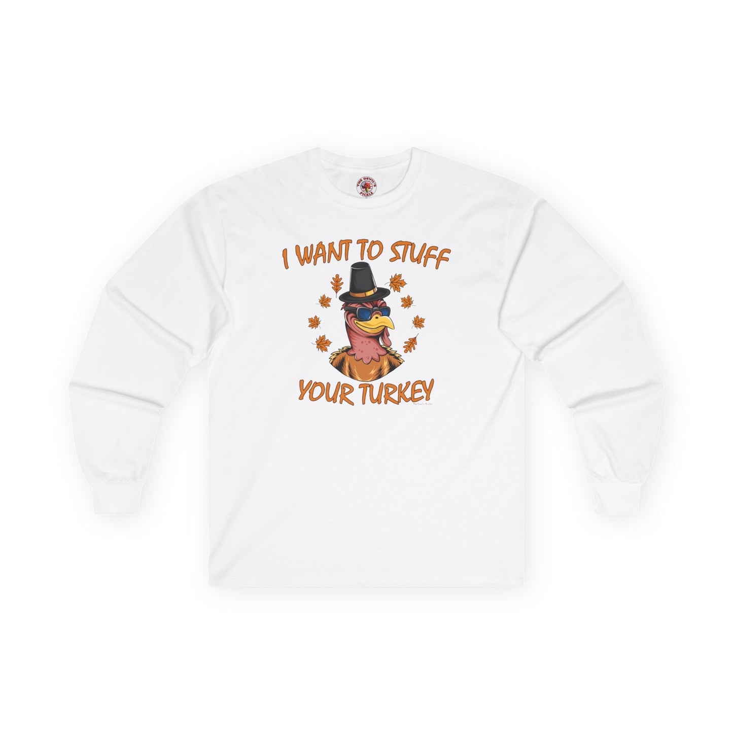 I Want To Stuff Your Turkey Long Sleeve Tee The Devil's Pickle