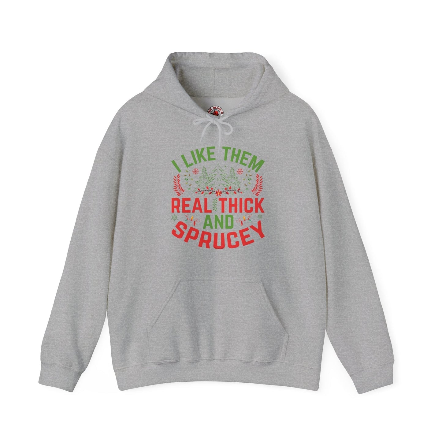 I Like them Thick And Sprucey Hooded Sweatshirt The Devil's Pickle