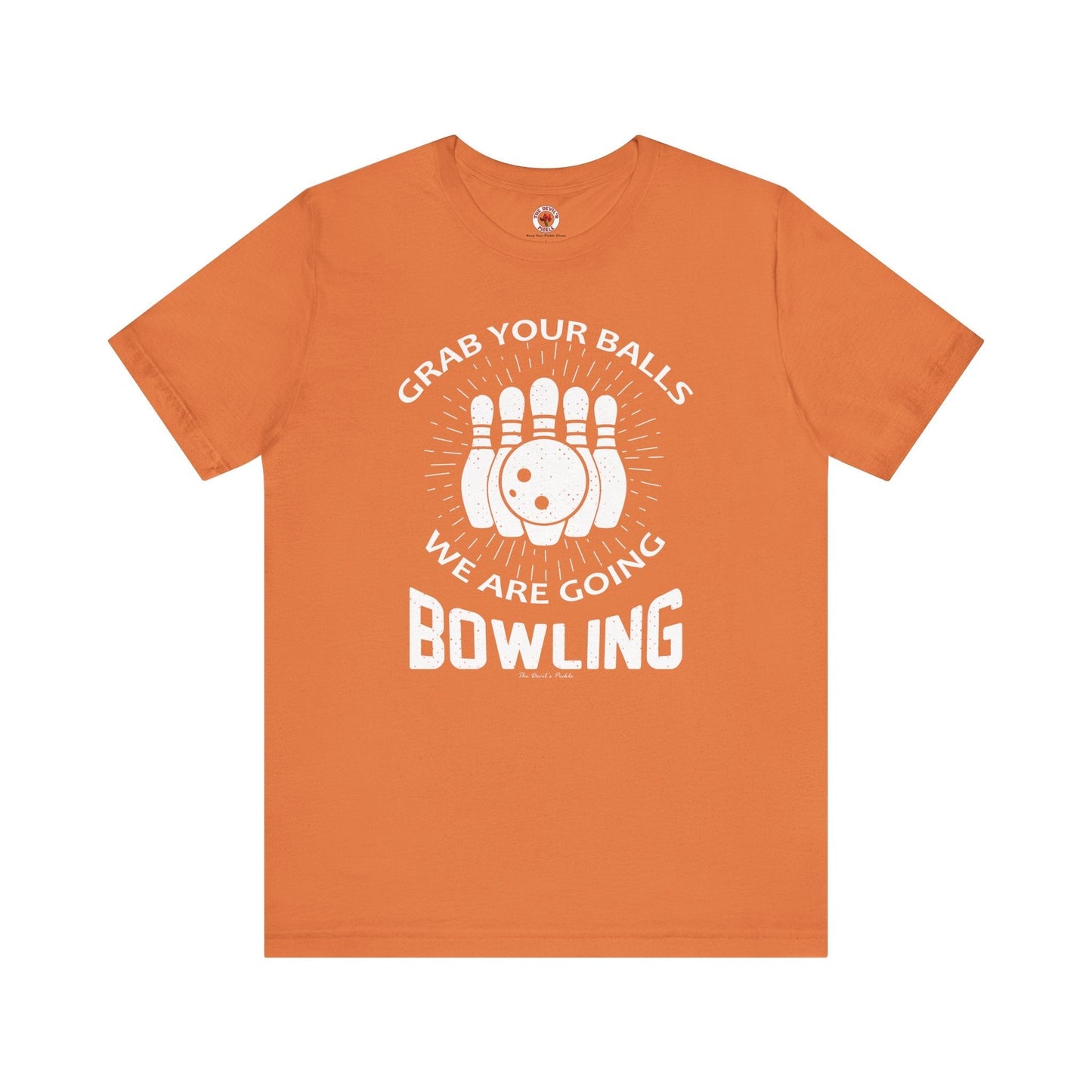 Grab Your Balls We Are Going Bowling T-Shirt The Devil's Pickle