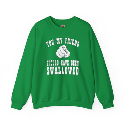 You My Friend Should Have Been Swallowed Crewneck Sweatshirt The Devil's Pickle