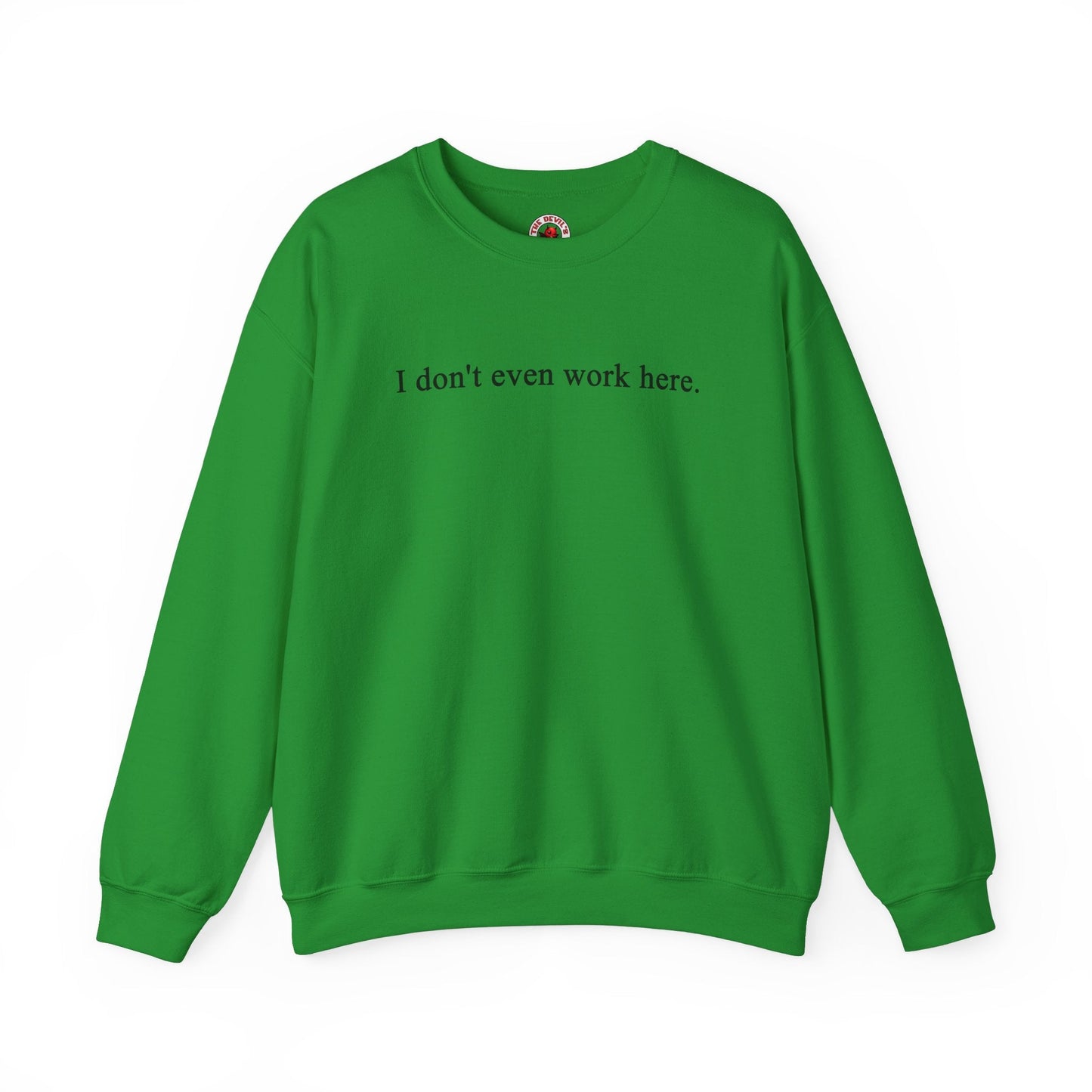 I Don't Even Work Here Crewneck Sweatshirt The Devil's Pickle