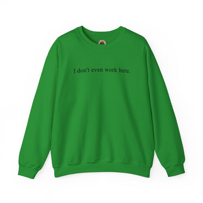 I Don't Even Work Here Crewneck Sweatshirt The Devil's Pickle