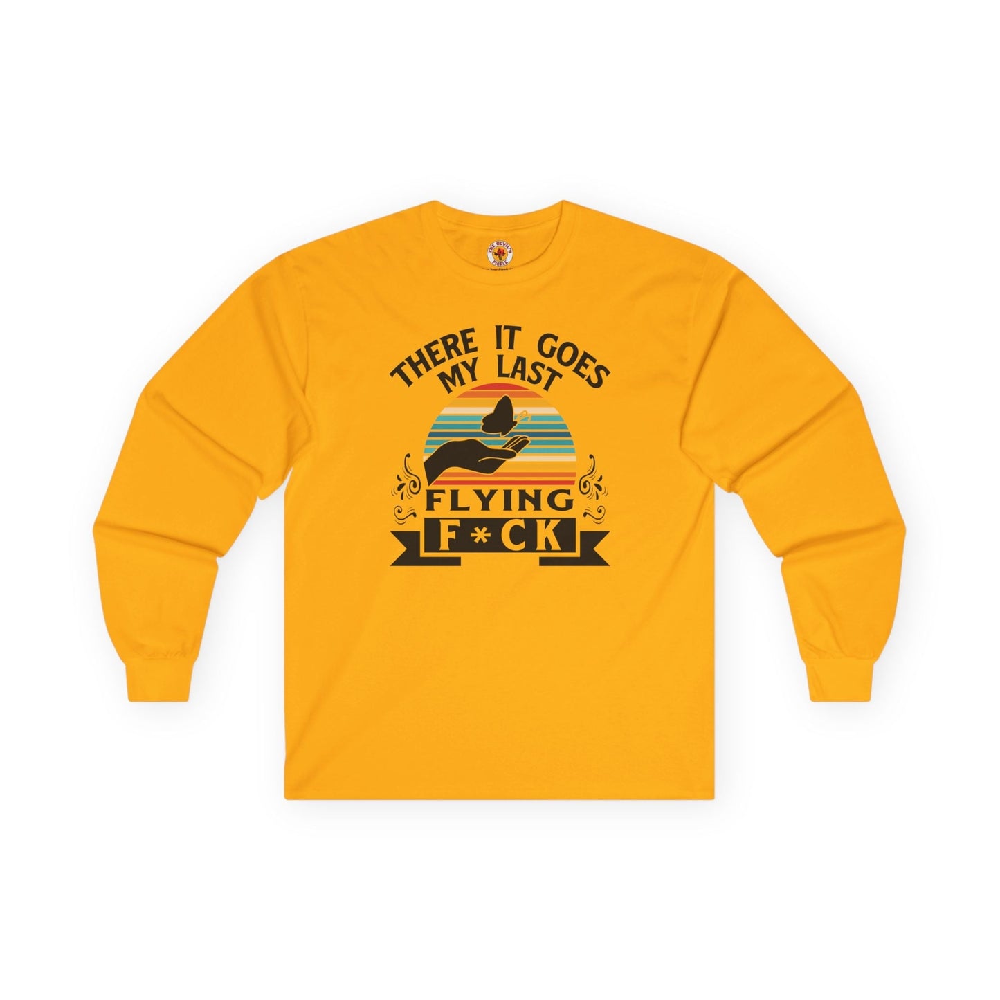 There It Goes My Last Flying Fuck Long Sleeve Tee The Devil's Pickle
