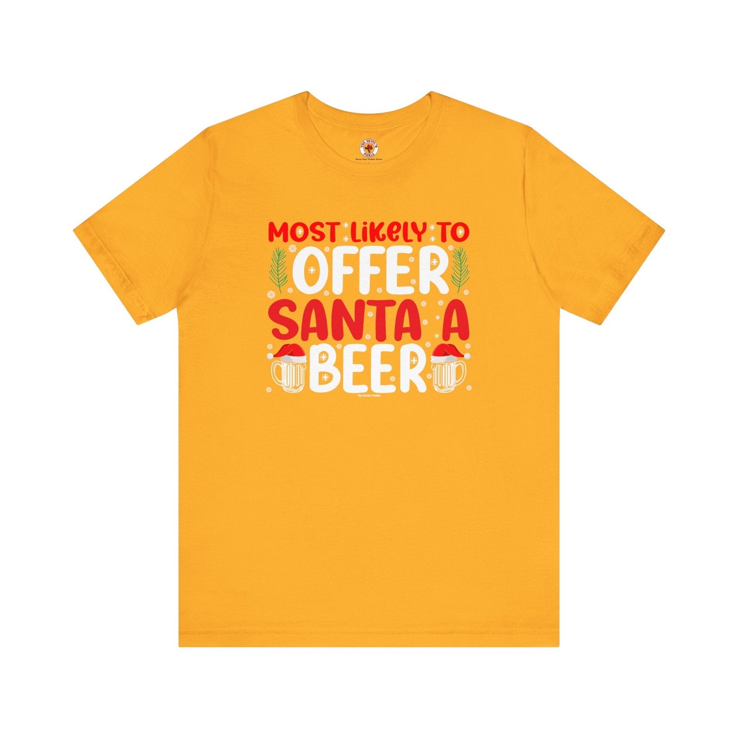Most Likely To Offer Santa A Beer T-Shirt The Devil's Pickle