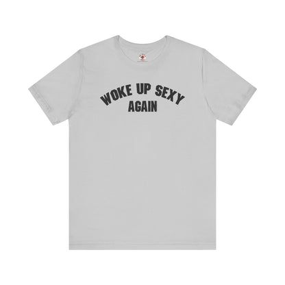 Woke Up Sexy Again T-Shirt The Devil's Pickle