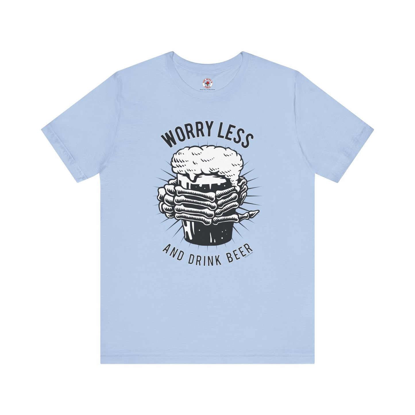 Worry Less and Drink Beer T-Shirt The Devil's Pickle