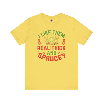 I Like them Thick And Sprucey T-Shirt The Devil's Pickle