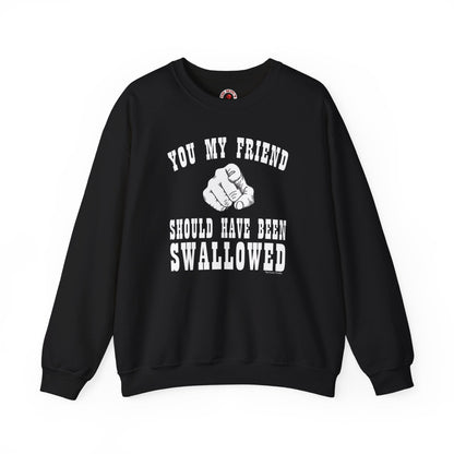 You My Friend Should Have Been Swallowed Crewneck Sweatshirt The Devil's Pickle