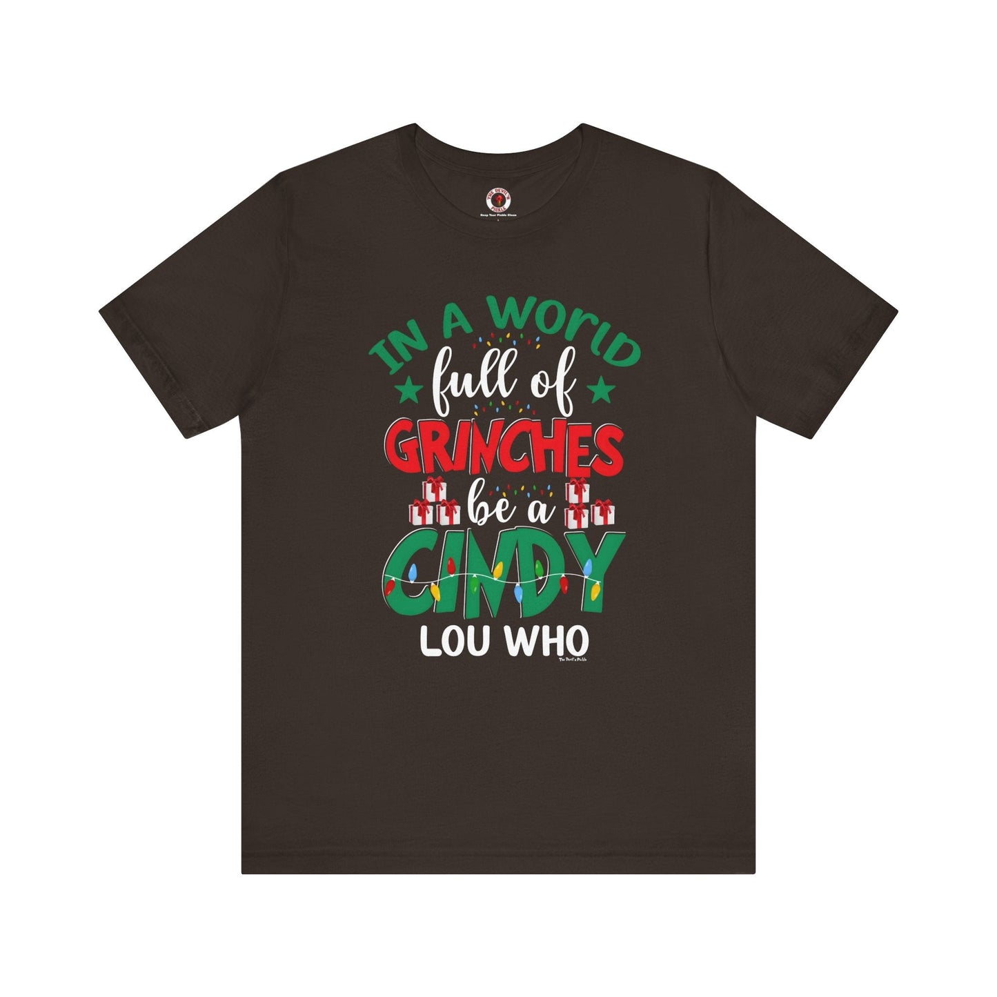 In A World Full Of Grinches Be Cindy Loo Who T-Shirt The Devil's Pickle