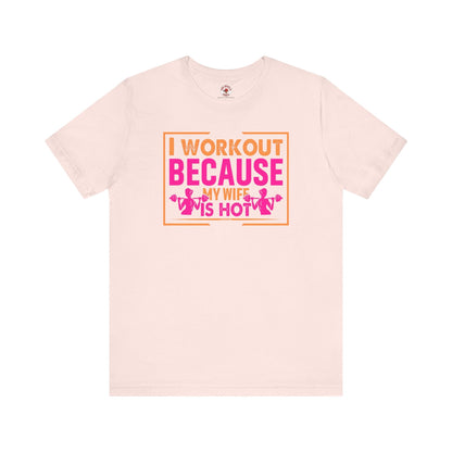 I Workout Because My Wife Is Hot T-Shirt The Devil's Pickle