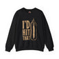 I'd Hit That Crewneck Sweatshirt The Devil's Pickle