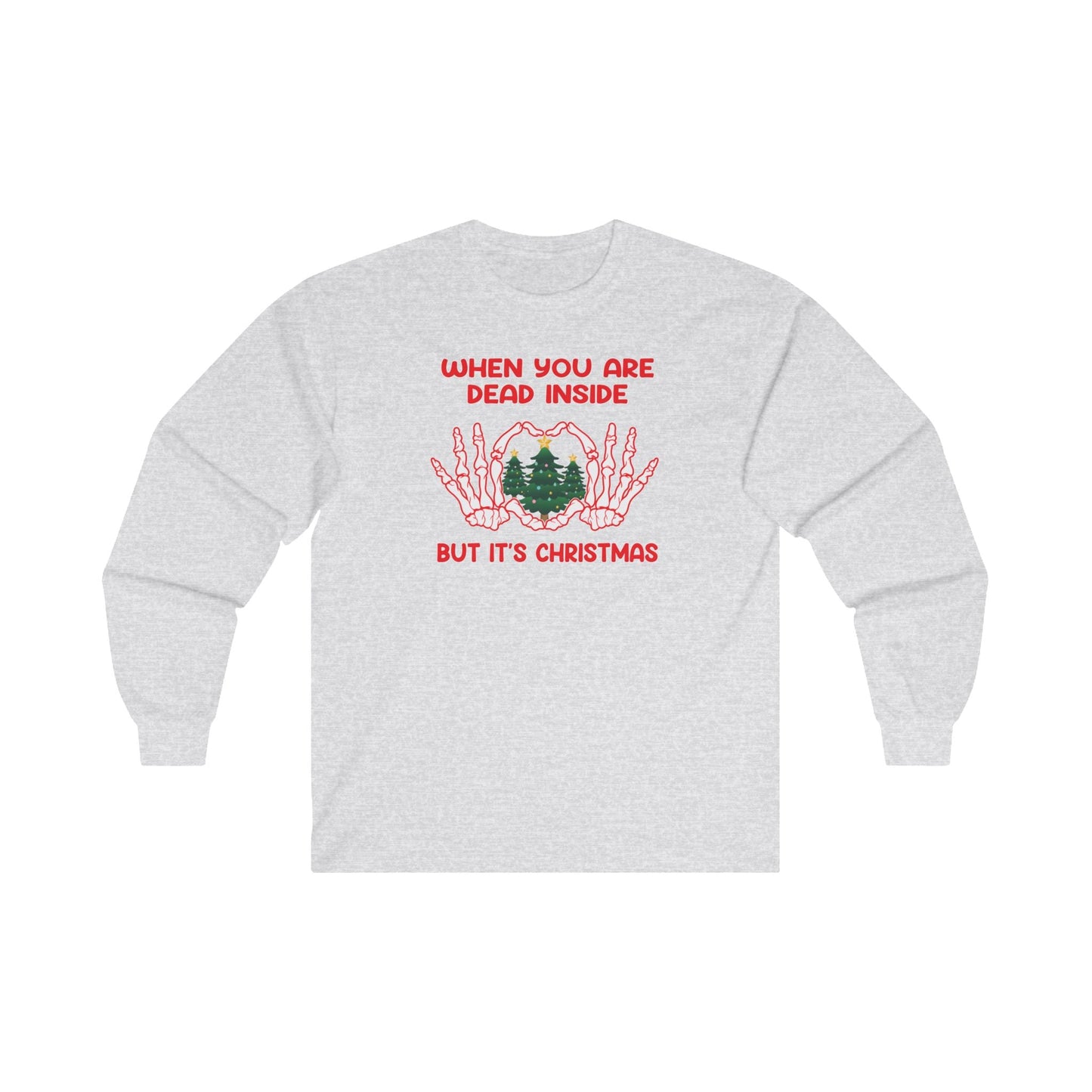 When You Are Dead Inside But It's Christmas Long Sleeve Tee