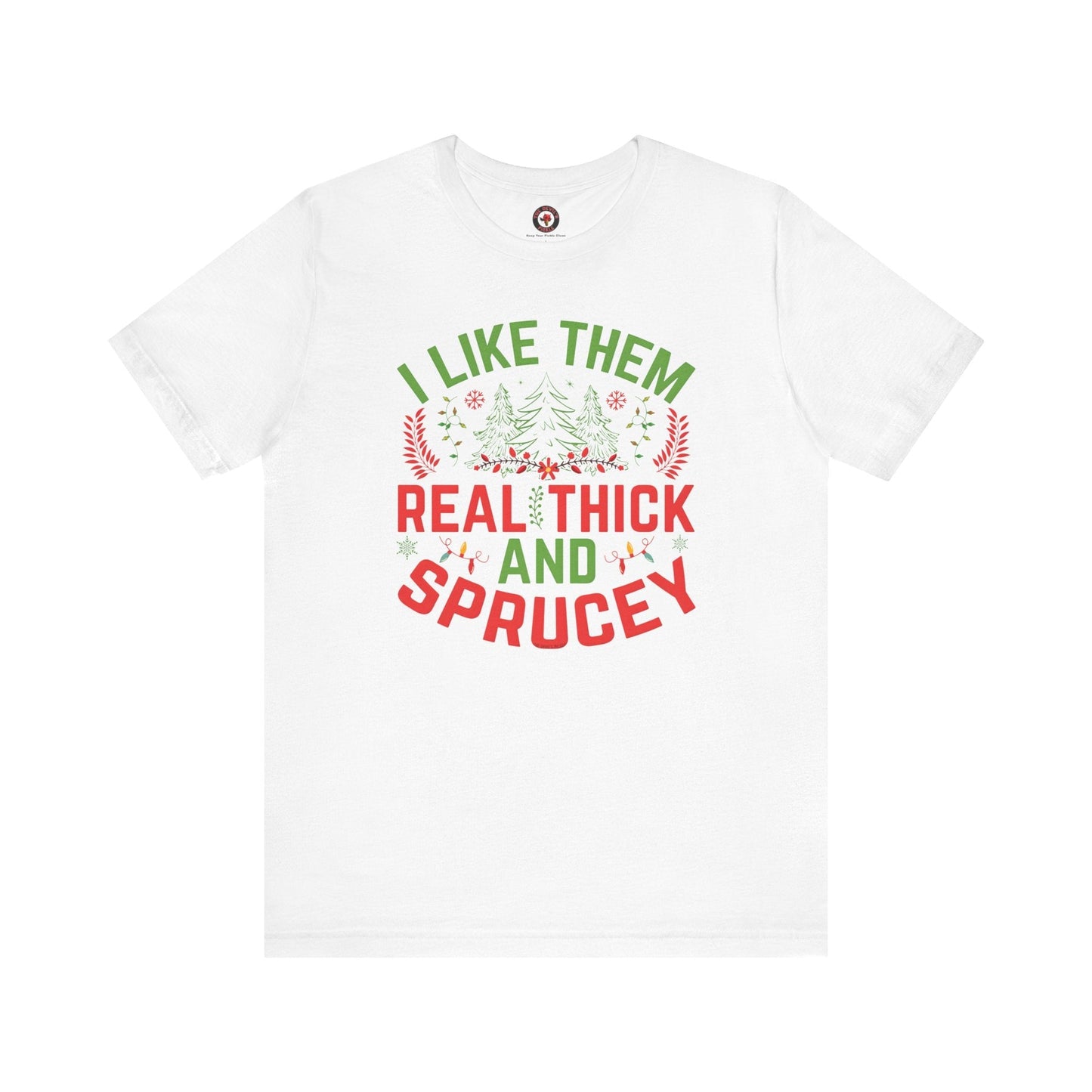 I Like them Thick And Sprucey T-Shirt The Devil's Pickle