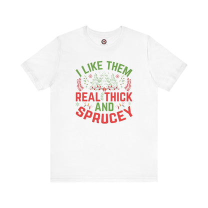 I Like them Thick And Sprucey T-Shirt The Devil's Pickle