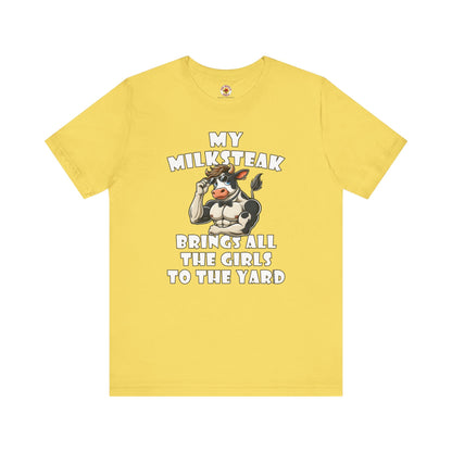 My Milksteak Brings All The Girls To The Yard T-Shirt The Devil's Pickle