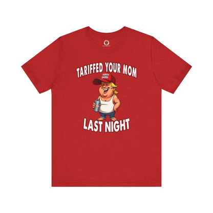 Tariffed Your Mom Last Night T-Shirt The Devil's Pickle