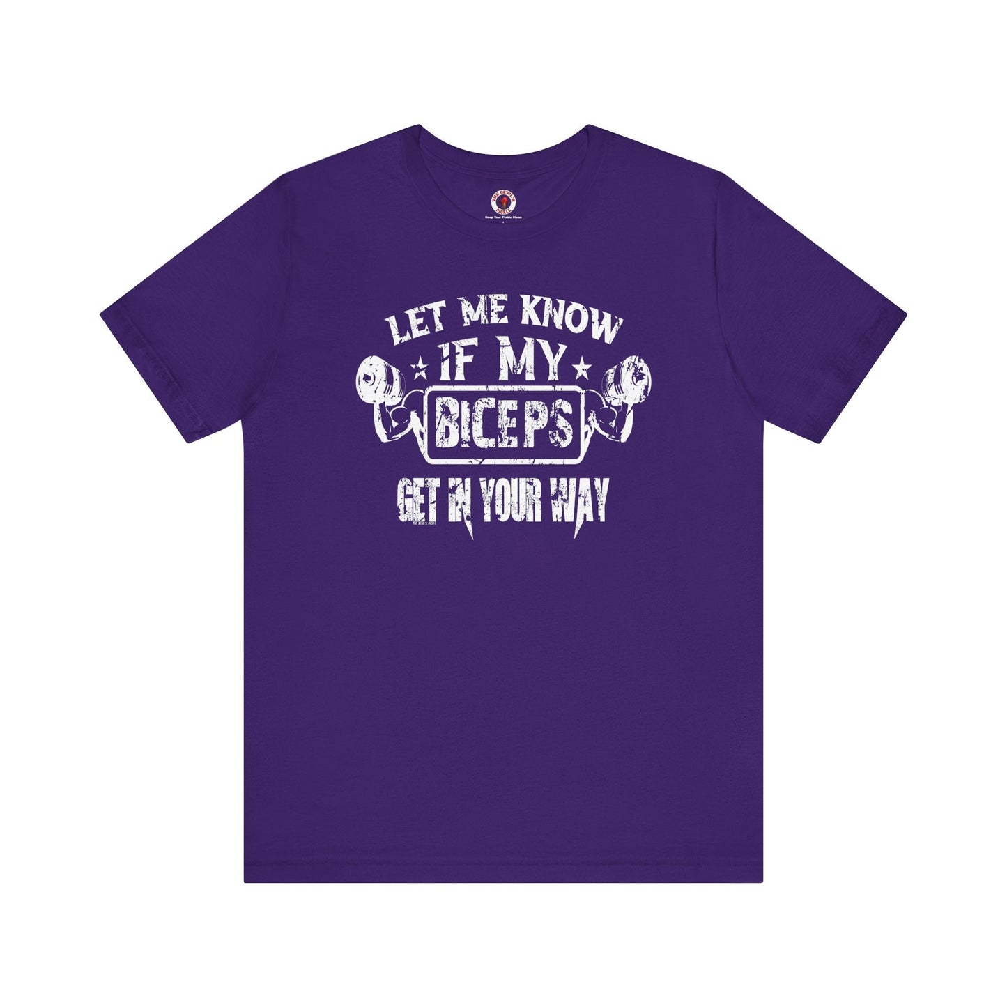 Let Me Know If My Biceps Get In Your Way T-Shirt The Devil's Pickle
