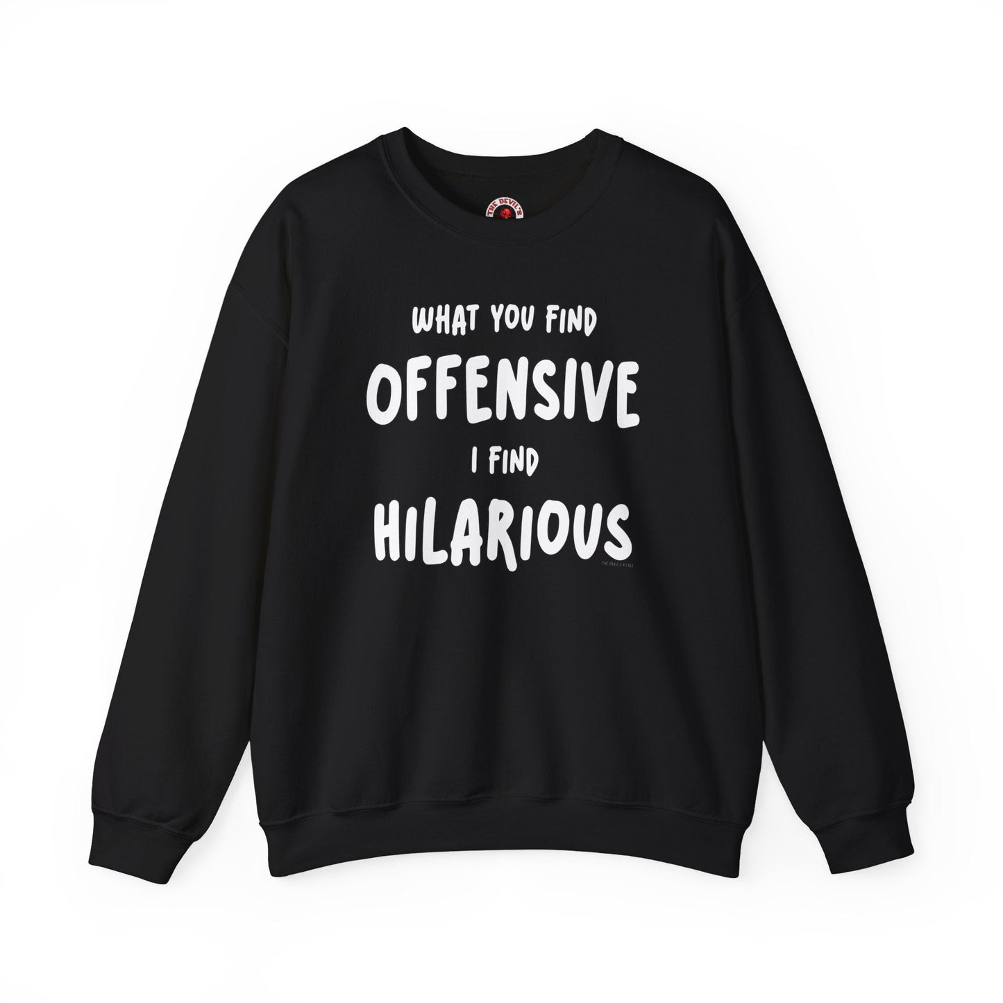 What You Find Offensive I Find Hilarious Crewneck Sweatshirt The Devil's Pickle