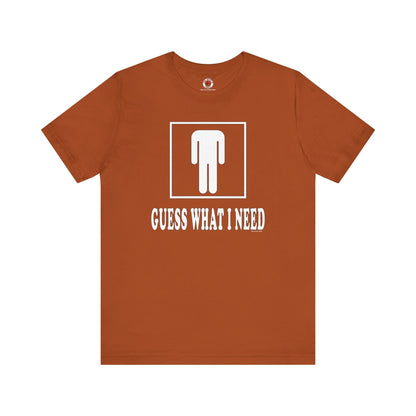 Guess What I Need T-Shirt The Devil's Pickle