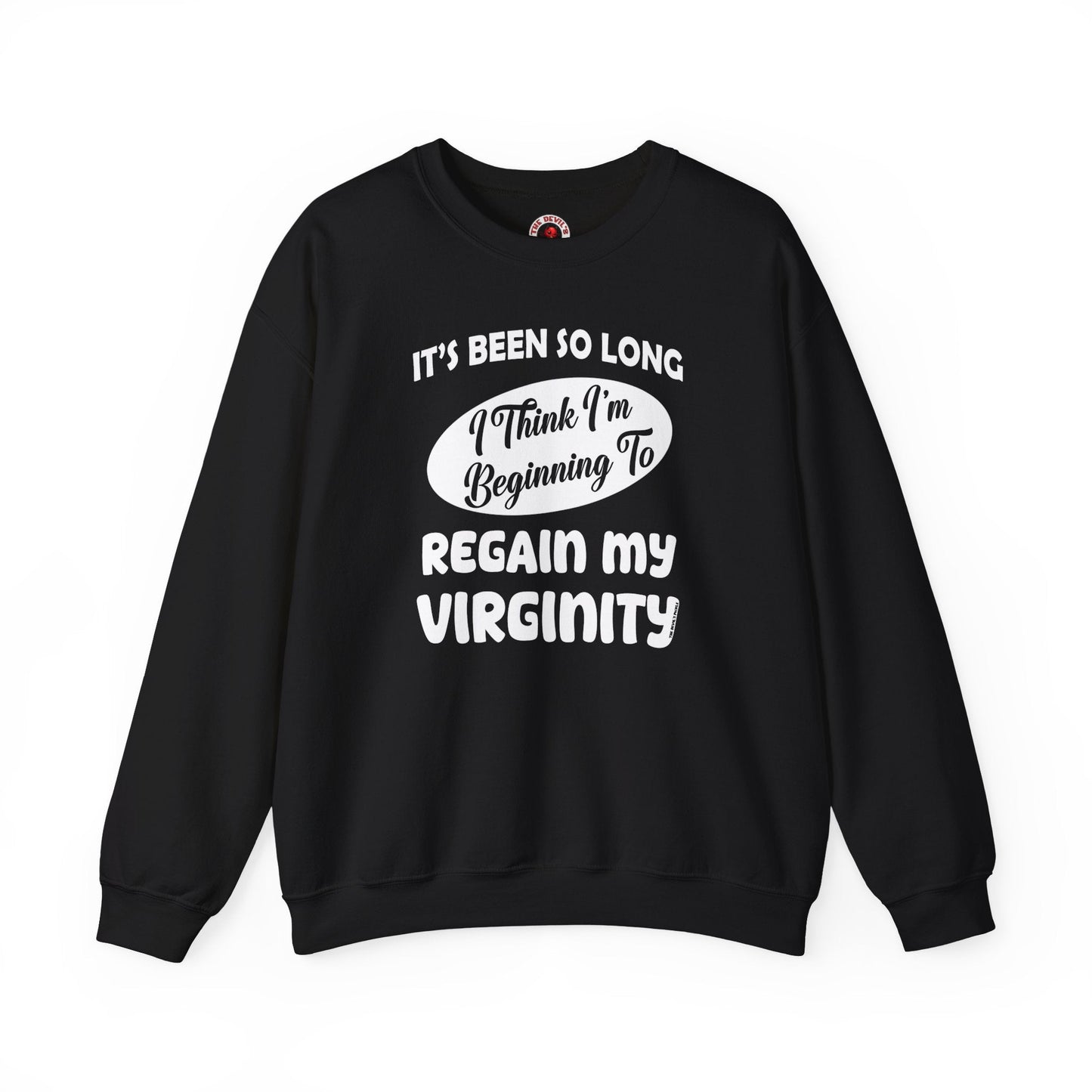 It's Been So Long I Think I'm Beginning To Regain My Virginity Crewneck Sweatshirt The Devil's Pickle