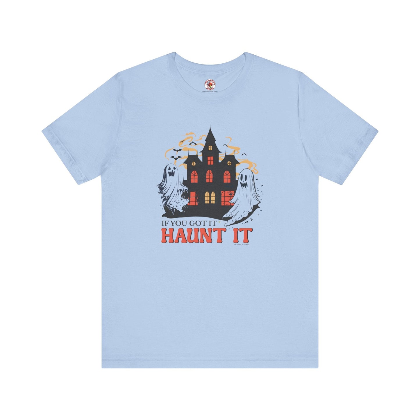 If You Got It Haunt It T-Shirt The Devil's Pickle