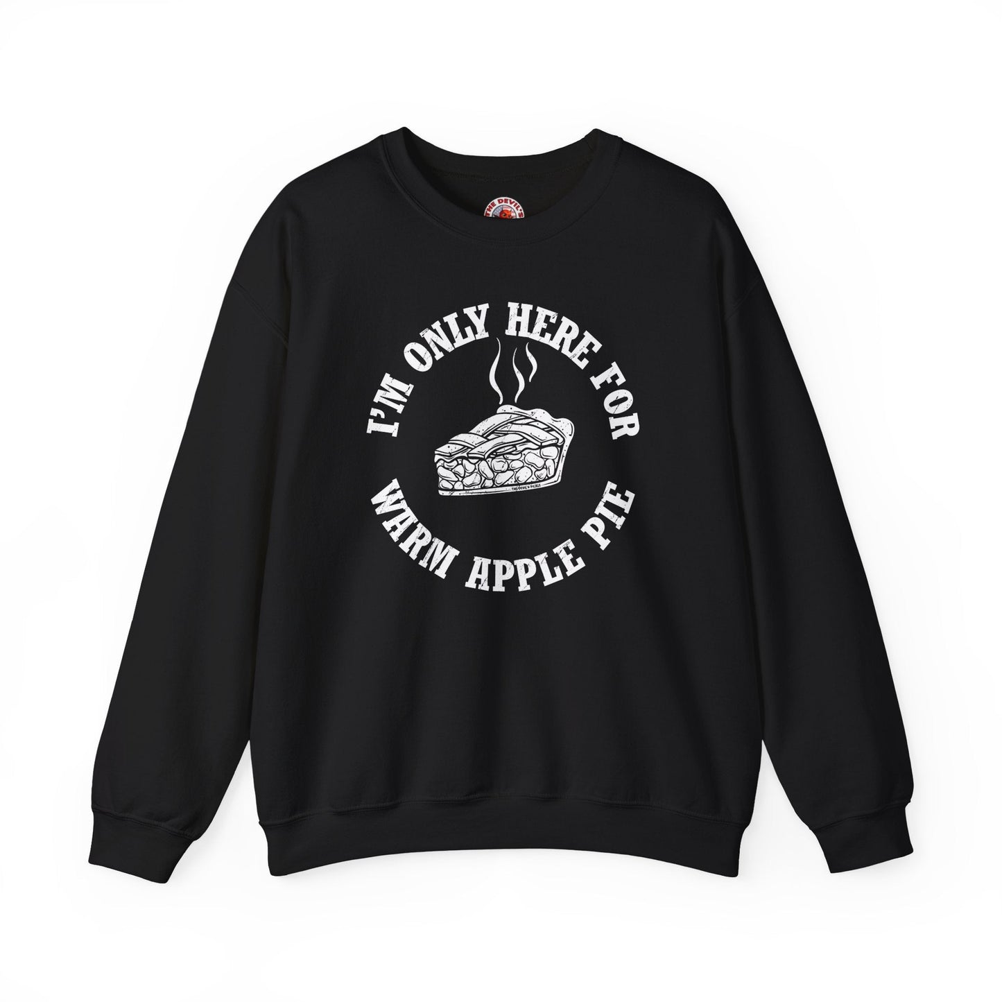 I'm Only Here For Warm Apple Pie Crewneck Sweatshirt The Devil's Pickle