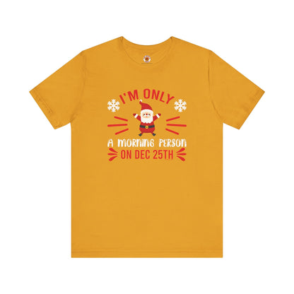 I'm Only A Morning Person On Dec 25th T-Shirt The Devil's Pickle