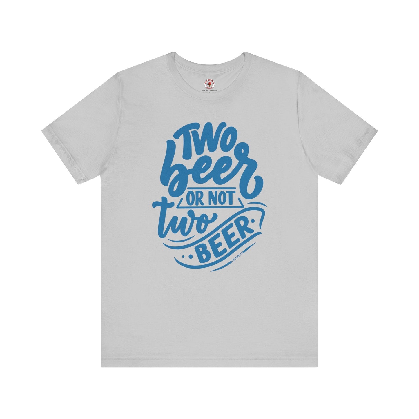 Two Beer or Not Two Beer T-Shirt The Devil's Pickle