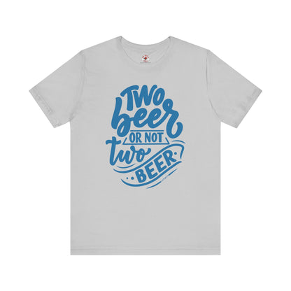 Two Beer or Not Two Beer T-Shirt The Devil's Pickle